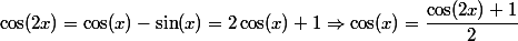 \cos(2x)=\cos(x)-\sin(x)=2\cos(x)+1 \Rightarrow \cos(x) = \dfrac{\cos(2x)+1}{2}